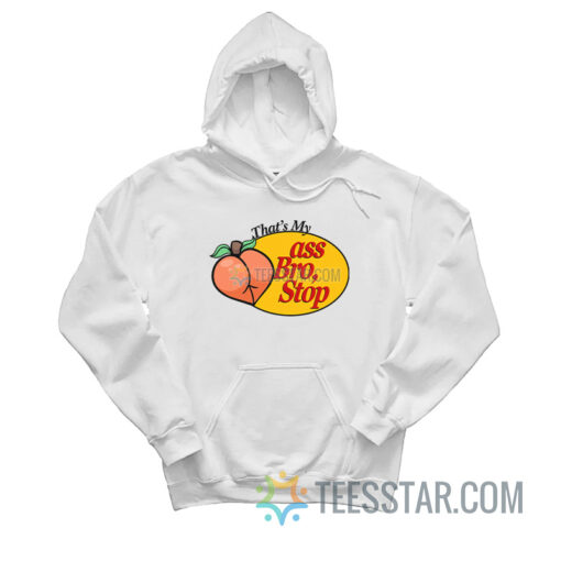 Peach That's My Ass Bro Stop Hoodie