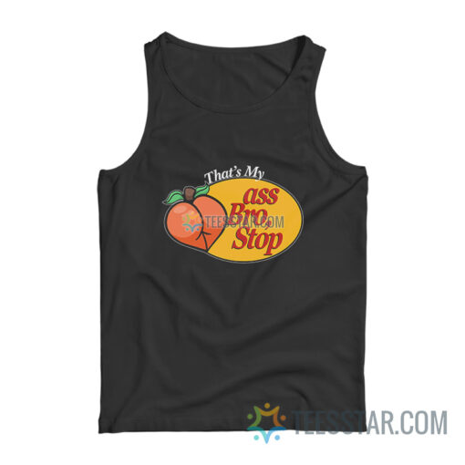 Peach That's My Ass Bro Stop Tank Top