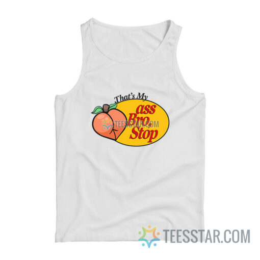 Peach That's My Ass Bro Stop Tank Top