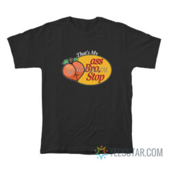 Peach That's My Ass Bro Stop T-Shirt