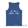 Sit On A Happy Face Tank Top