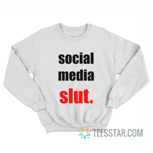 Social Media Slut Sweatshirt