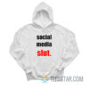 Social Media Slut Hoodie