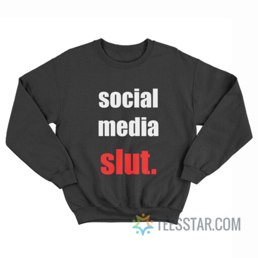 Social Media Slut Sweatshirt