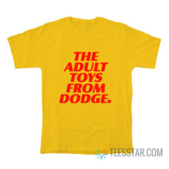 The Adult Toys From Dodge T-Shirt