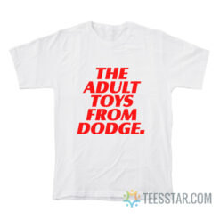 The Adult Toys From Dodge T-Shirt