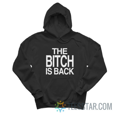 The Bitch Is Back Hoodie