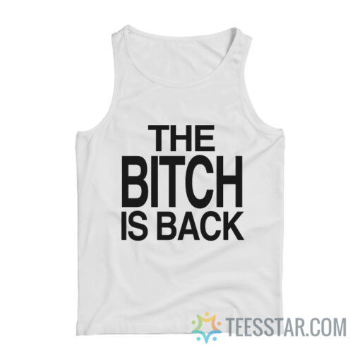 The Bitch Is Back Tank Top