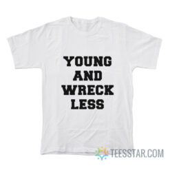 Young And Wreckless T-Shirt