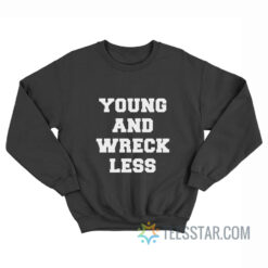 Young And Wreckless Sweatshirt