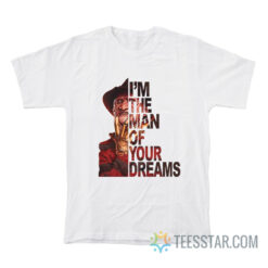 Freddy Krueger I'm The Man Of Your Dreams T-Shirt