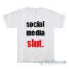 Social Media Slut T-Shirt