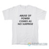 Abuse Of Power Comes As No Surprise T-Shirt