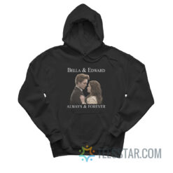 Bella And Edward Always And Forever Hoodie