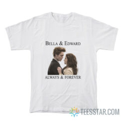 Bella And Edward Always And Forever T-Shirt