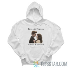 Bella And Edward Always And Forever Hoodie