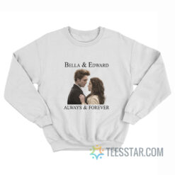 Bella And Edward Always And Forever Sweatshirt