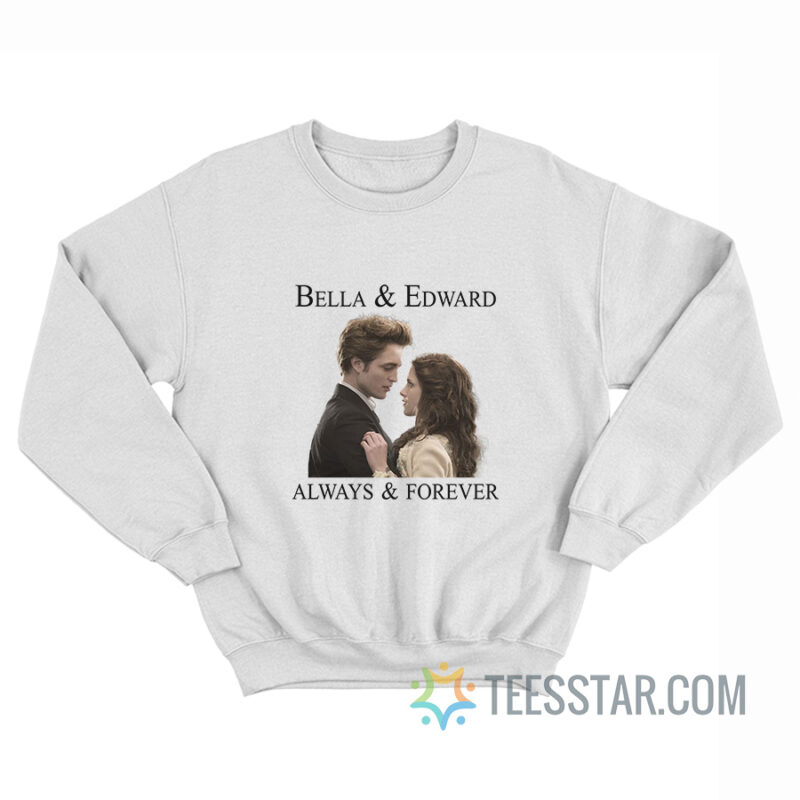 Bella And Edward Always And Forever Sweatshirt