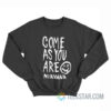 Come As You Are Nirvana Kurt Cobain Sweatshirt