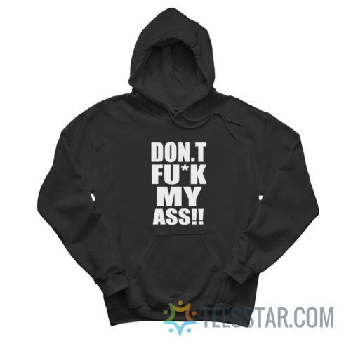 Don't Fuck My Ass Hoodie