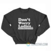 Don't Worry Ladies There's Plenty to Go Around Sweatshirt