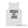 Drugs Not Jobs Tank Top