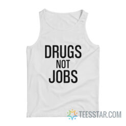 Drugs Not Jobs Tank Top