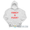 Fancy A Fuck Hoodie