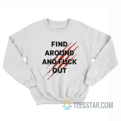 Find Around And Fuck Out Sweatshirt