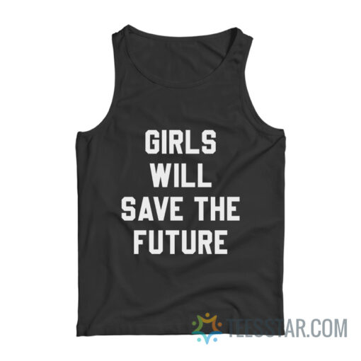 Girls Will Save The Future Tank Top