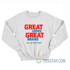 Great Looks Great Brains All In One Body Sweatshirt