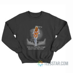 I Bet Your Guardian Angel Doesn’t Look Like Mine Sweatshirt