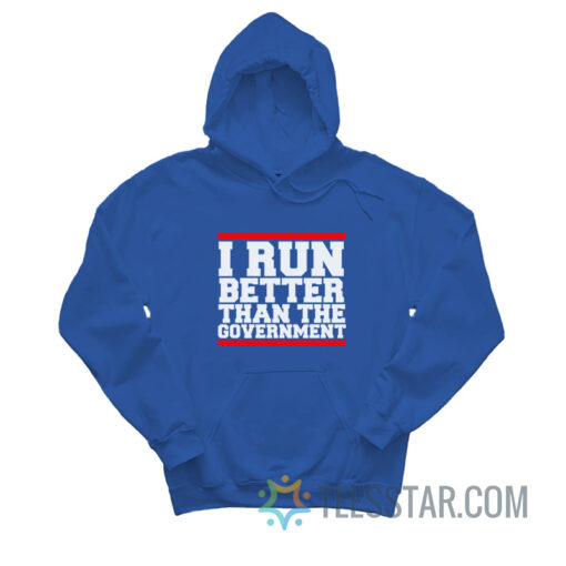 I Run Better Than The Government Hoodie