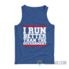 I Run Better Than The Government Tank Top