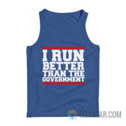 I Run Better Than The Government Tank Top