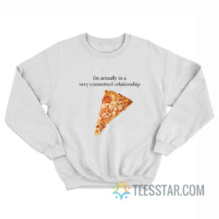 I'm Actually In A Very Committed Relationship Sweatshirt