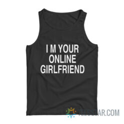 I'm Your Online Girlfriend Tank Top