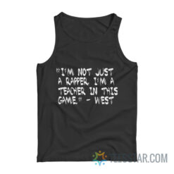 Kanye West I'm Not Just A Rapper I'm A Teacher In This Game Tank Top