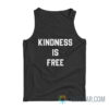 Kindness Is Free Tank Top