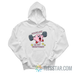 Kirby I Workout To Eat Everything Hoodie