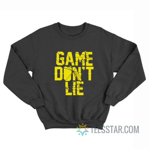 Game Don't Lie Sweatshirt