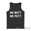 No Butt No Putt Tank Top