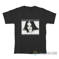 Possession I Feel Nothing For No One T-Shirt