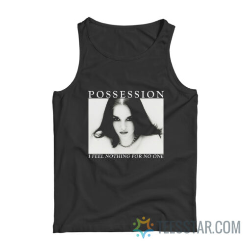 Possession I Feel Nothing For No One Tank Top