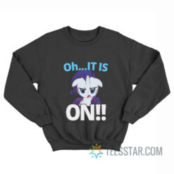 Rarity Oh It Is On My Little Pony Sweatshirt