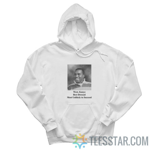 Kanye West Best Dressed Most Unlikely To Succeed Hoodie