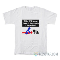 Wrestling This Will Just Take 3 Seconds I Promise T-Shirt