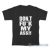 Don't Fuck My Ass T-Shirt