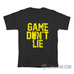 Game Don't Lie T-Shirt