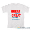 Great Looks Great Brains All In One Body T-Shirt